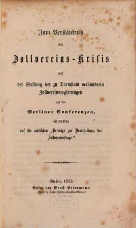 Zum Verständniß der Zollvereins-Krisis und der Steilung der zu Darmstadt verbündeten Zollvereinsregierungen auf den Berliner Conferenzen, mit Rücksicht auf die amtlichen 'Beiträge zur Beurtheilung der Zollvereinsfrage'