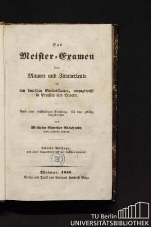 Das Meister-Examen der Maurer und Zimmerleute in den deutschen Bundesstaaten, vorzugsweise in Preußen und Bayern : nebst einer vollständigen Anleitung, sich dazu gehörig vorzubereiten