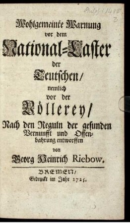 Wohlgemeinte Warnung vor dem National-Laster der Teutschen, nemlich der Völlerey, Nach den Reguln der gesunden Vernunfft und Offenbahrung