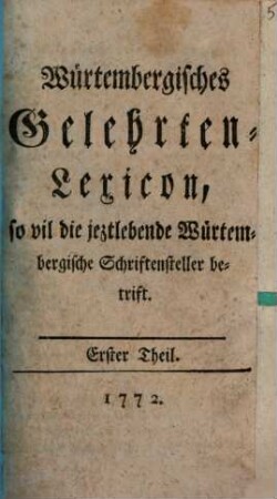 Würtembergisches Gelehrten-Lexicon, so vil die jeztlebende Würtembergische Schriftensteller betrift, 1