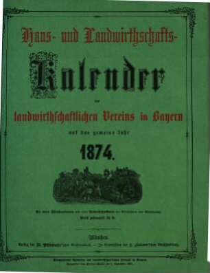 Haus- und Landwirtschafts-Kalender des landwirtschaftlichen Vereins für Bayern. 1874