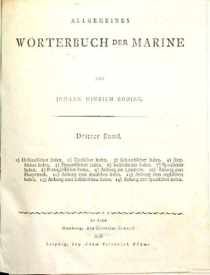 Allgemeines Wörterbuch Der Marine : In Allen Europæischen Seesprachen Nebst vollstændigen Erklærungen, Dritter Band. 1) Holländischer Index. 2) Dänischer Index. 3) Schwedischer Index. 4) Englischer Index. 5) Französischer Index. 6) Italiänischer Index. 7) Spanischer Index. 8) Portugiesischer Index. 9) Anhang zur Literatur. 10) Anhang zum Hauptwerk. 11) Anhang zum dänischen Index. 12) Anhang zum englischen Index. 13) Anhang zum italiänischen Index. 14) Anhang zum spanischen Index