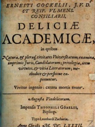 Ernesti Gockelii ... Deliciae academicae : in quibus natura et pleraeque civitates universitatum ... exponuntur ...