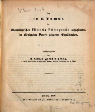 Die im ersten Tomus der Meichelbeck'schen Historia Frisingensis aufgeführten, im Königreiche Bayern gelegenen Oertlichkeiten. 2