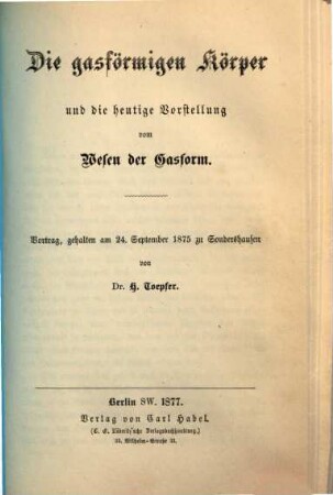 Die gasförmigen Körper und die heutige Vorstellung vom Wesen der Gasform : Vortrag, gehalten am 24. September 1875 zu Sondershausen