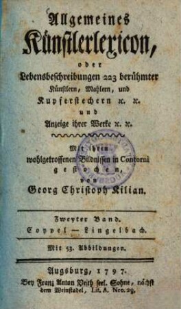 Allgemeines Künstlerlexikon oder Lebensbeschreibungen 223 berühmter Künstlern, Mahlern, und Kupferstechern etc. etc. und Anzeige ihrer Werke etc. etc., Zweyter Band. Coypel - Lingelbach