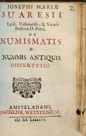 Josephi Mariae Suaresii ... De Numismatis & Nummis Antiquis Dissertatio