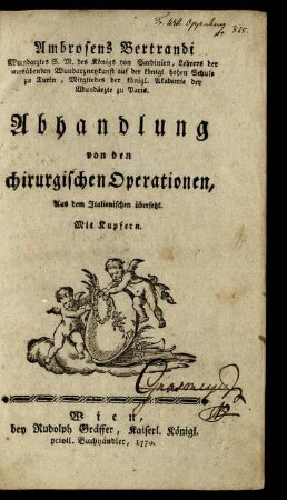 Ambrosens Bertrandi Wundarztes S. M. des Königs von Sardinien, ... Abhandlung von den chirurgischen Operationen : Aus dem Italienischen übersetzt ; Mit Kupfern