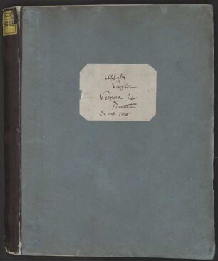 Vespers, V (4), Coro, orch, timp, SchV 182 - BSB Mus.ms. 4228 : [label on cover, by Schafhäutl:] Abbate // Vogler // Vespera de // Paschale // De anno 1805. [title page:] Vesperae // de // Paschale // Vogleri