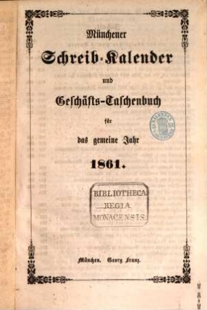 Münchener Schreib-Kalender und Geschäfts-Taschenbuch : für das Jahr .... 1861