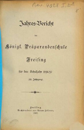 Jahres-Bericht der Königl. Präparandenschule Freising : für das Schulj. .... 1896/97