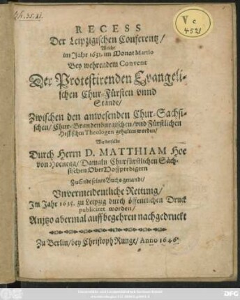 Recess Der Leipzigischen Conferentz : Welche im Jahr 1631. im Monat Martio Bey wehrendem Convent Der Protestirenden Evangelischen Chur-Fürsten unnd Stände/ Zwischen den anwesenden Chur-Sachsischen/ Chur-Brandenburgischen/ und Fürstlichen Hessischen Theologen gehalten worden