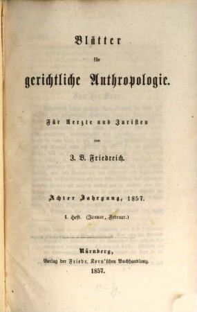 Blätter für gerichtliche Anthropologie : für Ärzte u. Juristen. 8. 1857