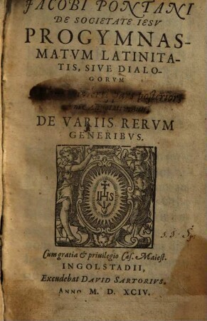 Jacobi Pontani De Societate Iesv Progymnasmatvm Latinitatis, Sive Dialogorvm Volumen ..., 3,2. De Variis Rervm Generibvs