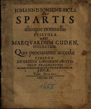 Johannis Iönsenii, Hols. De Spartis aliisque nonnullis Epistola Ad Marquardum Guden, Holsatum : Quo procurante accedit Eiusdem De Ordine Librorum Aristotelis Fragmentum