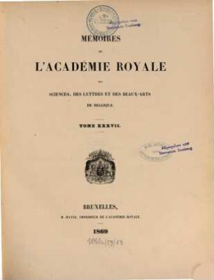 Mémoires de l'Académie Royale des Sciences, des Lettres et des Beaux-Arts de Belgique. 37. 1869