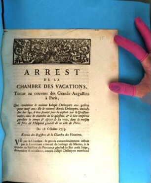 Arrest De La Chambre Des Vacations, Tenue au couvent des Grands-Augustins à Paris, Qui condamne le nommé Joseph Desnoyers aux galères pour neuf ans; Et le nommé Alexis Desnoyers, attendu son bas âge, à être fouetté sous la custode par le Questionnaire, dans la chambre de la question, & à être renfermé pendant le temps & espace de six mois, dans la maison de force de l'Hôpital général de la ville de Paris, Du 26 Octobre 1753 : Extrait des Registres de la Chambre des Vacations