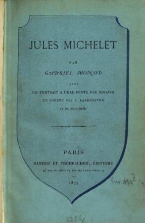 Jules Michelet par Gabriel Monod avec un portrait par Boilvin, un sonnet par G. Lafenestre et un Fac-simile