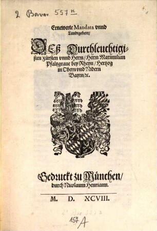 Ernewerte Mandata vnnd Landtgebott Deß Durchleuchtigisten Fürsten vnnd Herrn, Herrn Maximilian Pfaltzgraue bey Rhein, Hertzog in Obern vnd Nidern Bayrn, [etc.]