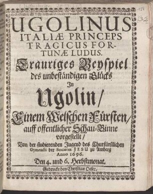 Ugolinus Italiae Princeps Tragicus Fortunae Ludus. Trauriges Beyspiel des unbeständigen Glücks In Ugolin Einem Welschen Fürsten