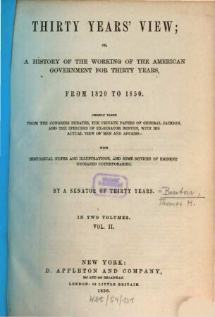 Thirty years' view or a history of the working of the American government for thirty years : from 1820 to 1850, 2
