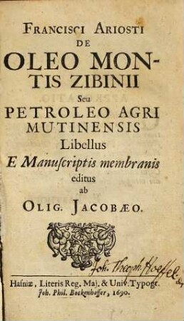 Francisci Ariosti De oleo montis Zibinii seu petroleo agri Mutinensis : libellus e manuscriptis membranis