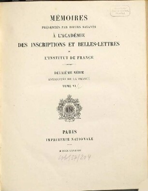 Mémoires présentés par divers savants à l'Académie des Inscriptions et Belles-Lettres de l'Institut de France. Série 2, Antiquités de la France. 6, 2. 1888