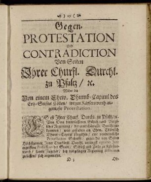 Gegen-Protestation Und Contradiction Von Seiten Ihrer Churfl. Durchl. zu Pfaltz/ etc. Wider die...angemaste Protestation.