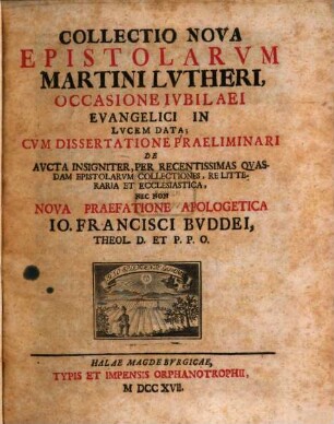 Collectio Nova Epistolarvm Martini Lvtheri, Occasione Ivbilaei Evangelici In Lucem Data : Cvm Dissertatione Praeliminari De Avcta Insigniter, Per Recentissimas Qvasdam Epistolarvm Collectiones, Relitteraria Et Ecclestiastica