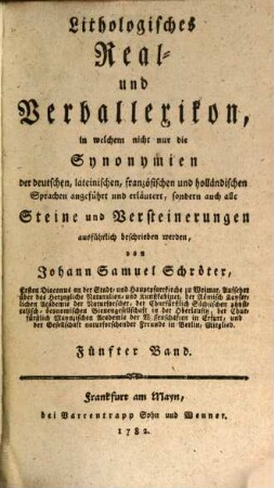 Lithologisches Real- und Verballexikon : in welchem nicht nur die Synonymien der deutschen, lateinischen, französischen und holländischen Sprachen angeführt und erläutert, sondern auch alle Steine und Versteinerungen ausführlich beschrieben werden. 5