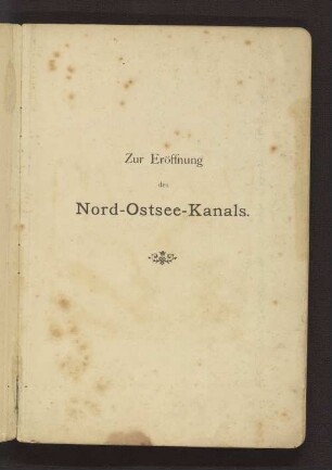 Zur Eröffnung des Nord-Ostsee-Kanals im Juni 1895 : amtliche Zusammenstellung der für die Festlichkeit getroffenen Einrichtungen und Veranstaltungen