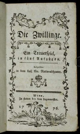 Die Zwillinge : Ein Trauerspiel, in fünf Aufzügen ; Aufgeführt in dem kais. kön. Nationaltheater