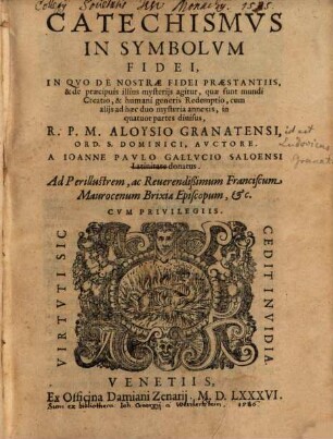 Catechismvs In Symbolvm Fidei : In Qvo De Nostrae Fidei Praestantiis, ... agitur, ... ; in quatuor partes diuisus
