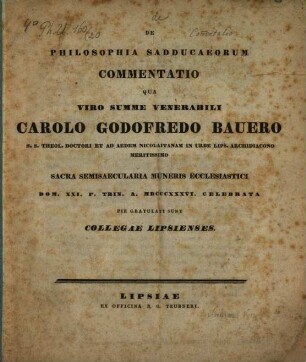 De philosophia Sadducaeorum Commentatio, qua Carolo Godofredo Bauero ... gratulati sunt collegae Lipsienses