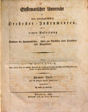 Systematischer Unterricht zum Erlernen und Behandeln der Singkunst überhaupt, sowie des Gesanges in öffentlichen Schulen und der vorzüglichsten Orchester-Instrumente : nebst einer Anleitung zum Studium der Harmonielehre und zur Direktion eines Orchesters und Singchores, 2[,1]