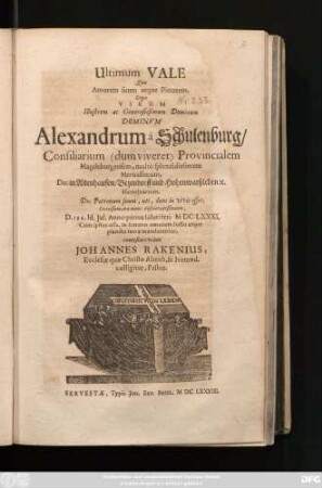 Ultimum Vale Quo Amorem suum atque Pietatem, Erga Virum ... Dominum Alexandrum a Schulenburg/Consiliarum (dum viveret) Provincialem Magdeburgensem ... in Altenhausen ... Haereditarium, Dn: Patronum suum, uti, dum in vivis esset, Excelsum, it a nunc desider atissimum, D. III. Id. Jul. Anno partus saluti feri M DC LXXXI ...