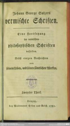 2: Johann George Sulzers vermischte Schriften. Eine Fortsetzung der vermischten philosophischen Schriften desselben