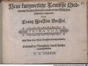 Neue kurtzweilige Teutsche Liedlein mit dreyen stimmen, nach art der Welschen Villanellen componirt