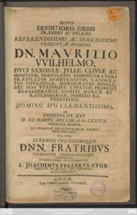 Novo Eruditioris ... Mauritio Wilhelmo Duci ... De Genethiliis XXV D.XII. Martii. Ann. Chr. MDC LXXXIX. ...