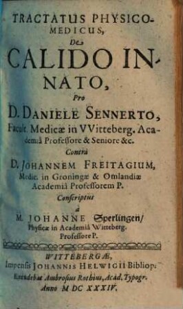 Tractatus physico-medicus de calido innato : pro Daniele Sennerto ..., contra Johannem Freitagium ... conscriptus