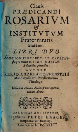 Clavis praedicandi Rosarium et institutum fraternitatis eiusdem : Libri duo