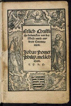 Etlich Christli||che bedencken von der || Mess vnnd an=||dern Ceremo=||nien.|| Johan Pomer || Philip. melãch||thon.||
