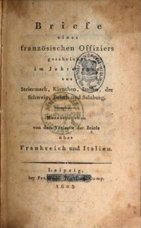 Briefe eines französischen Offiziers geschrieben im Jahre 1800 aus Steiermark, Kärnthen, Italien, der Schweiz, Baiern und Salzburg