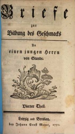 Briefe zur Bildung des Geschmacks : an einen jungen Herrn von Stande, Vierter Theil