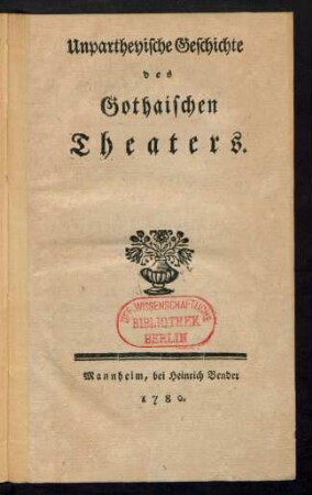 Unpartheyische Geschichte des Gothaischen Theaters