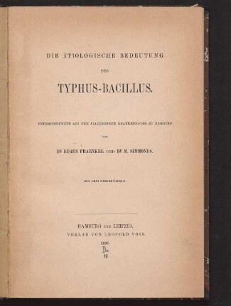 Die ätiologische Bedeutung des Typhus-Bacillus : Untersuchungen aus dem allgemeinen Krankenhause zu Hamburg