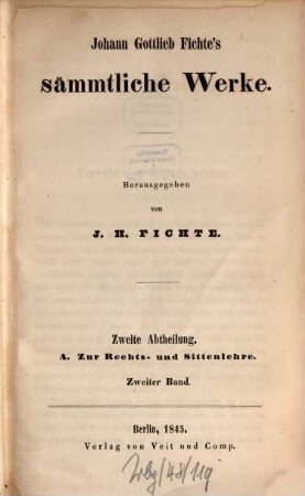 Johann Gottlieb Fichte's sämmtliche Werke, 4. Abt. 2, A Zur Rechts- und Sittenlehre ; 2