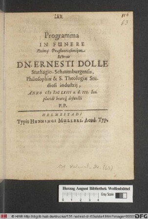 Programma In Funere Eximii Praestantissimique Iuvenis Dn. Ernesti Dolle Stathagio-Schaumburgensis, Philosophiae & S. Theologiae Studiosi industrii, Anno MDCLXIII a.d. III. Ian. placide beateq[ue] defuncti P.P.