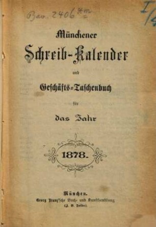 Münchener Schreib-Kalender und Geschäfts-Taschenbuch : für das Jahr .... 1878