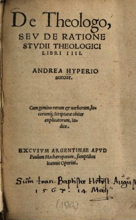 De theologo, seu de ratione studii theologici : libri IIII ; cum gemino rerum et verborum, locorumque scripturae obiter explicatorum, indice